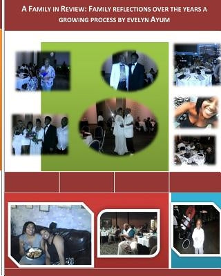 A Family in Review: Reflections of a family over the years and still growing by Ayum, Evelyn
