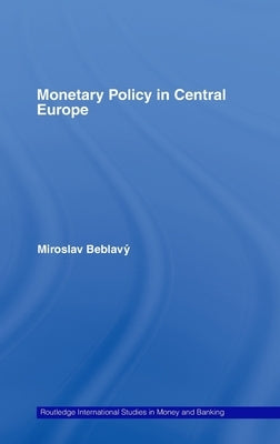 Monetary Policy in Central Europe by Beblavý, Miroslav
