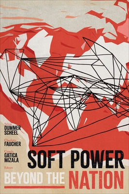 Soft Power beyond the Nation by Dummer Scheel, Sylvia
