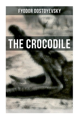 The Crocodile by Dostoyevsky, Fyodor
