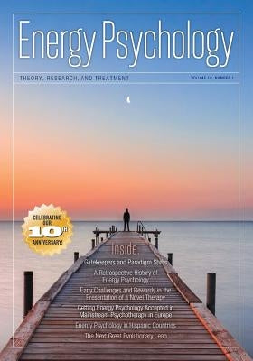 Energy Psychology Journal, 10: 1: Theory, Research, and Treatment by Church, Dawson