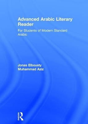 Advanced Arabic Literary Reader: For Students of Modern Standard Arabic by Elbousty, Jonas