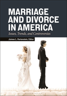 Marriage and Divorce in America: Issues, Trends, and Controversies by Hartenstein, Jaimee L.