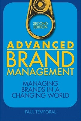 Advanced Brand Management: Managing Brands in a Changing World by Temporal, Paul