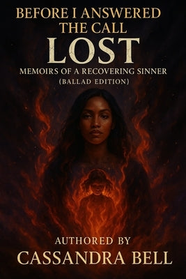 Before I Answered The Call: Lost: Memoirs of A Recovering Sinner (Ballad Edition) by Bell, Cassandra