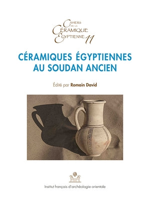 Ceramiques Egyptiennes Au Soudan Ancien: Importations, Imitations Et Influences by David, Romain