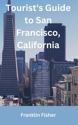 Tourist's Guide to San Francisco, California by Fisher, Franklin