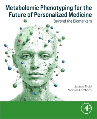 Metabolomic Phenotyping for the Future of Personalized Medicine: Beyond the Biomarkers by Troisi, Jacopo