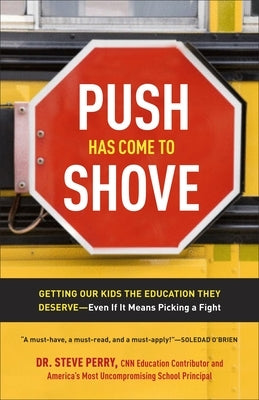 Push Has Come to Shove: Getting Our Kids the Education They Deserve-Even If It Means Picking a Fight by Perry, Steve