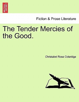 The Tender Mercies of the Good. by Coleridge, Christabel Rose