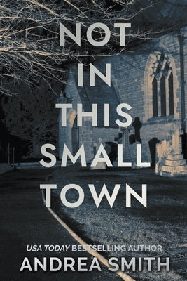 Not In This Small Town by Smith, Andrea