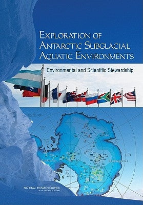 Exploration of Antarctic Subglacial Aquatic Environments: Environmental and Scientific Stewardship by National Research Council