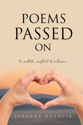 Poems Passed On: to relate, reflect & release... by Kranyik, Jeanene