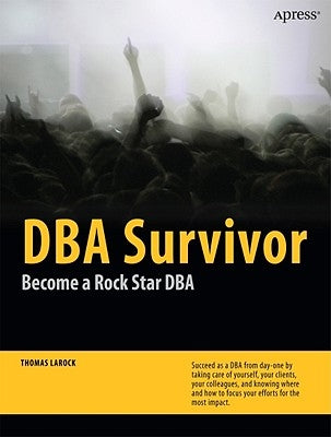 DBA Survivor: Become a Rock Star DBA by Larock, Thomas
