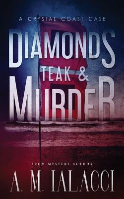 Diamonds, Teak, and Murder: A Crystal Coast Case by Ialacci, A. M.