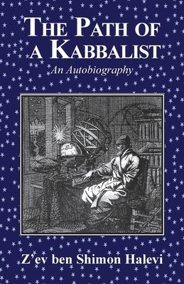 The Path of a Kabbalist: An Autobiography by Halevi, Z'Ev Ben Shimon
