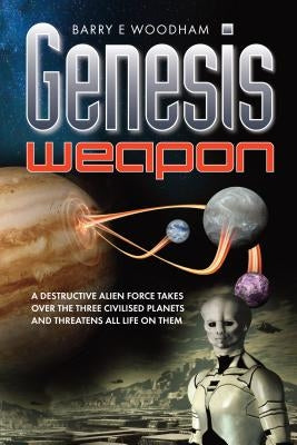 Genesis Weapon: The Genesis Project by Woodham, Barry E.