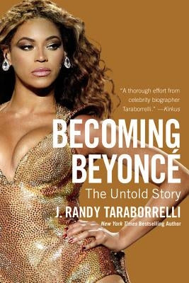 Becoming Beyoncé: The Untold Story by Taraborrelli, J. Randy