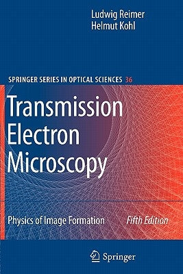 Transmission Electron Microscopy: Physics of Image Formation by Reimer, Ludwig