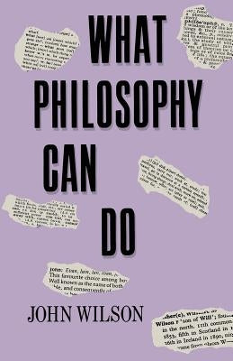 What Philosophy Can Do by Wilson, John