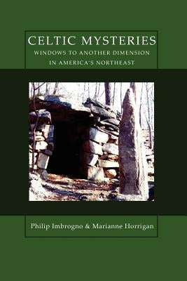 Celtic Mysteries Windows to Another Dimension in America's Northeast by Imbrogno, Philip