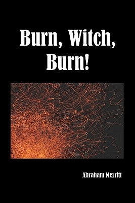 Burn Witch Burn! by Merritt, Abraham