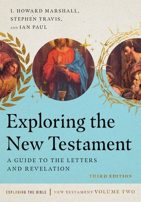 Exploring the New Testament: A Guide to the Letters and Revelation by Marshall, I. Howard