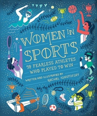 Women in Sports: 50 Fearless Athletes Who Played to Win by Ignotofsky, Rachel