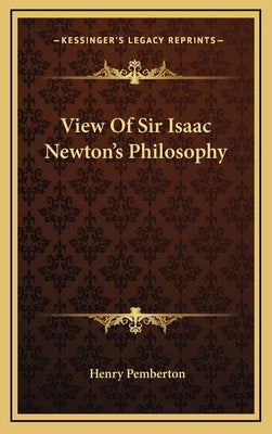View Of Sir Isaac Newton's Philosophy by Pemberton, Henry