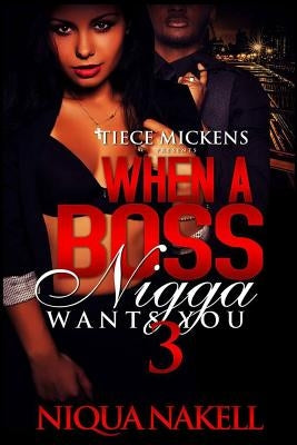 When A Boss Nigga Wants You 3 by Nakell, Niqua