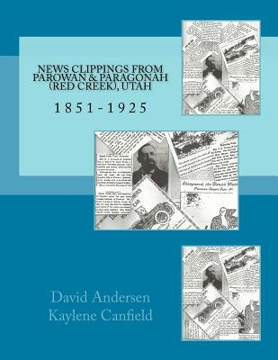 News Clippings from Parowan & Paragonah (Red Creek), Utah: 1851-1925 by Canfield, Kaylene