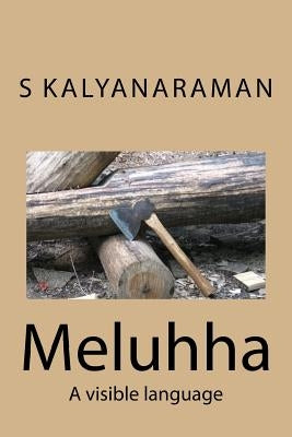 Meluhha: A Visible Language by Kalyanaraman, S.