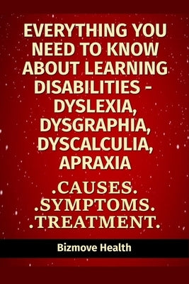 Everything you need to know about Learning Disabilities - Dyslexia, Dysgraphia, Dyscalculia, Apraxia: Causes, Symptoms, Treatment by Health, Bizmove