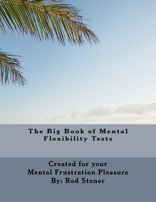 The Big Book of Mental Flexibility Tests by Stoner, Rod P.