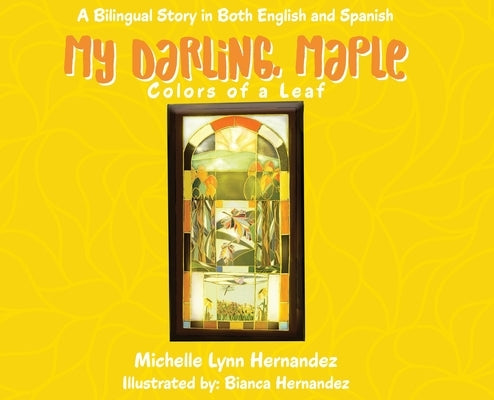 My Darling, Maple: Colors of a Leaf by Hernandez, Michelle Lynn