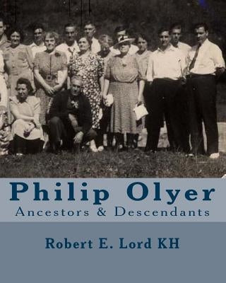 Philip Olyer: Ancestors & Descendants by Lord Kh, Robert E.