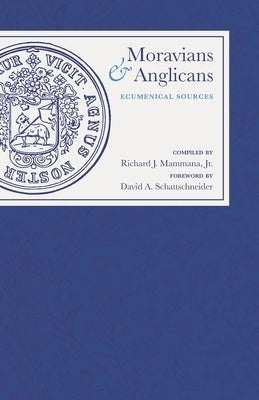 Moravians and Anglicans: Ecumenical Sources by Schattschneider, David A.
