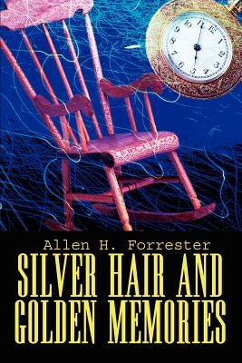 Silver Hair and Golden Memories by Forrester, Allen H.
