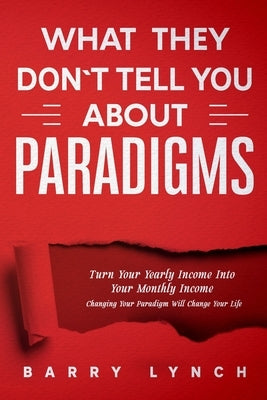 What They Don't Tell You About PARADIGMS by Lynch, Barry