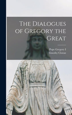 The Dialogues of Gregory the Great by Gregory I., Pope