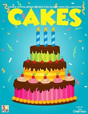Cakes 50 Coloring Pages For Older Kids Relaxation by Shih, Chien Hua
