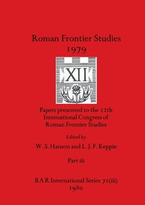Roman Frontier Studies 1979 XII, Part iii by Hanson, W. S.