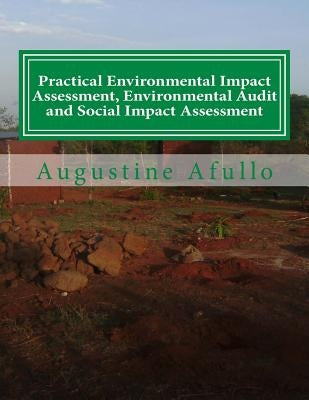 Practical Environmental Impact Assessment, Environmental Audit and Social Impact Assessment: With Case studies from Africa by Afullo, Augustine Otieno