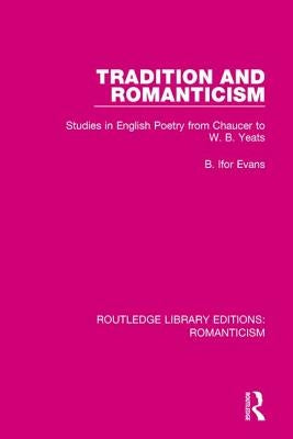 Tradition and Romanticism: Studies in English Poetry from Chaucer to W. B. Yeats by Evans, B. Ifor