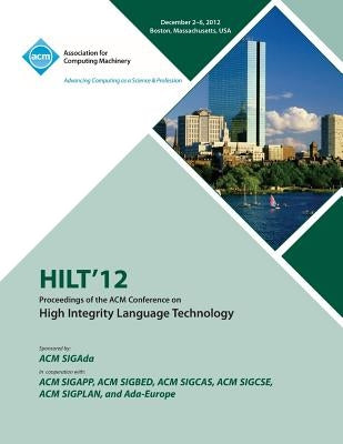 Hilt 12 Proceedings of the ACM Conference on High Integrity Language Technology by Hilt 12 Conference Committee