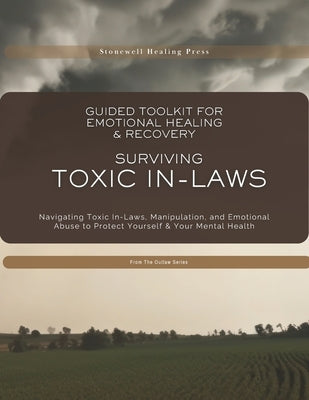 Guided Toolkit for Emotional Healing & Recovery Surviving Toxic In-Laws: Navigating Toxic In-Laws, Manipulation, and Emotional Abuse to Protect Yourse by Tourangeau, Mary