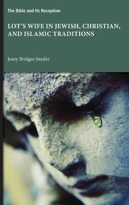 Lot's Wife in Jewish, Christian, and Islamic Traditions by Snyder, Josey Bridges