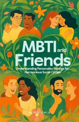 MBTI and Friends: Understanding Personality Pairings for Harmonious Social Circles by Chiu, Wing