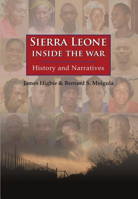 Sierra Leone: Inside the War: History and Narratives by Higbie, James