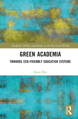 Green Academia: Towards Eco-Friendly Education Systems by Dey, Sayan